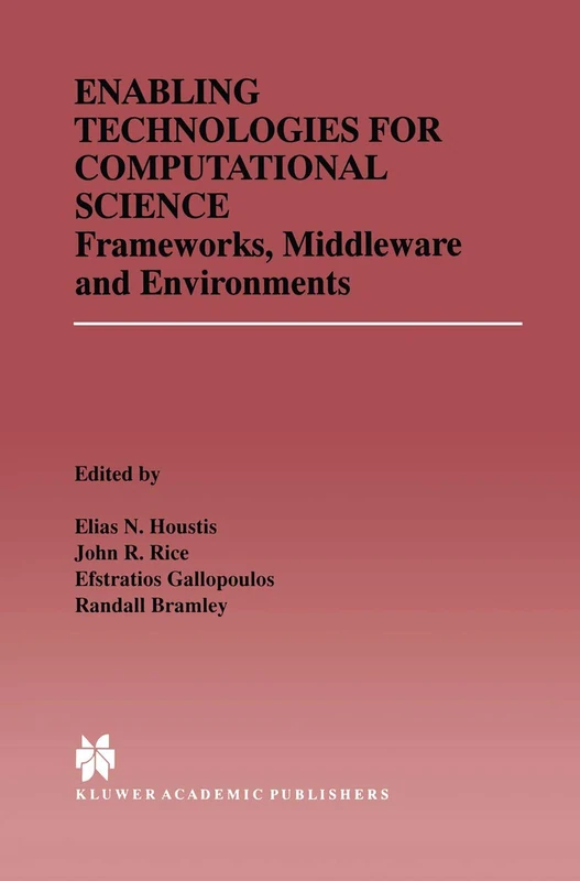 Enabling Technologies for Computational Science: Frameworks, Middleware and Environments: 548 (The Springer International Series in Engineering and Computer Science, 548)