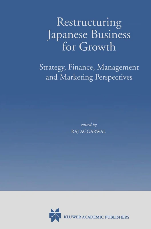 Restructuring Japanese Business for Growth: Strategy, Finance, Management and Marketing Perspective