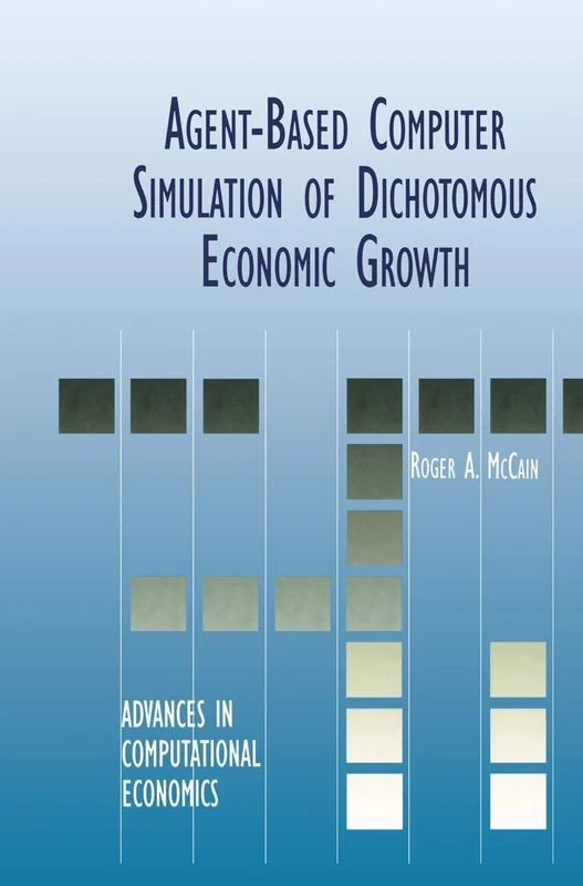 Agent-Based Computer Simulation of Dichotomous Economic Growth: 13 (Advances in Computational Economics, 13)