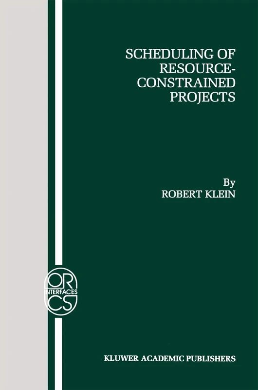 Scheduling of Resource-Constrained Projects: 10 (Operations Research/Computer Science Interfaces Series, 10)