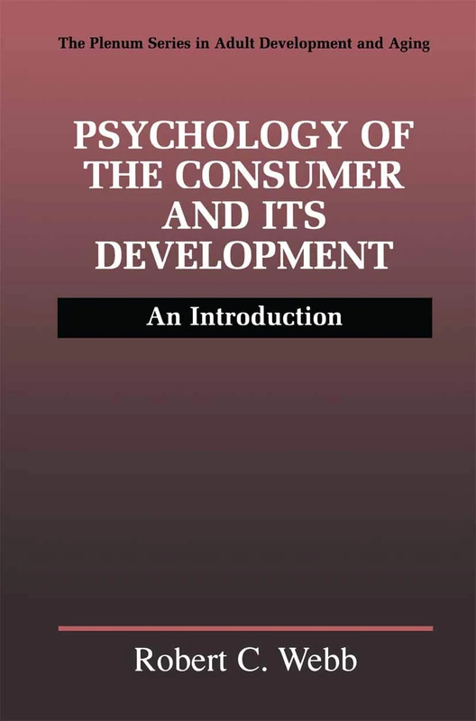 Psychology of the Consumer and Its Development: An Introduction (The Springer Series in Adult Development and Aging)