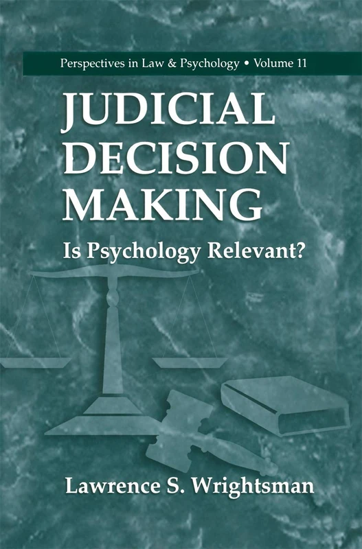Judicial Decision Making: Is Psychology Relevant?: 11 (Perspectives in Law & Psychology, 11)