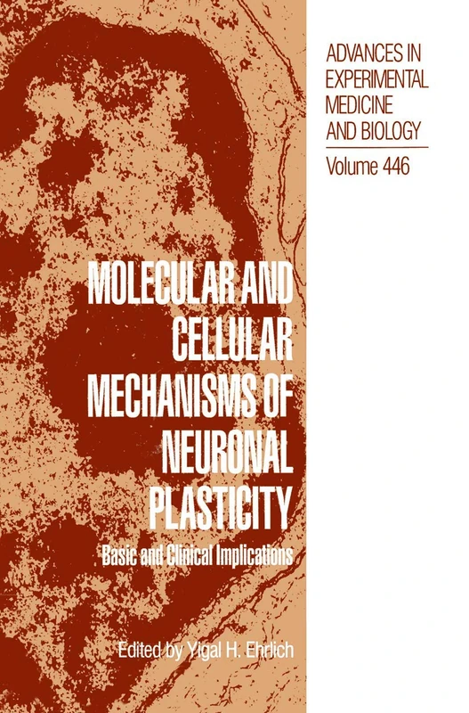 Molecular and Cellular Mechanisms of Neuronal Plasticity: Basic and Clinical Implications: 446 (Advances in Experimental Medicine and Biology, 446)