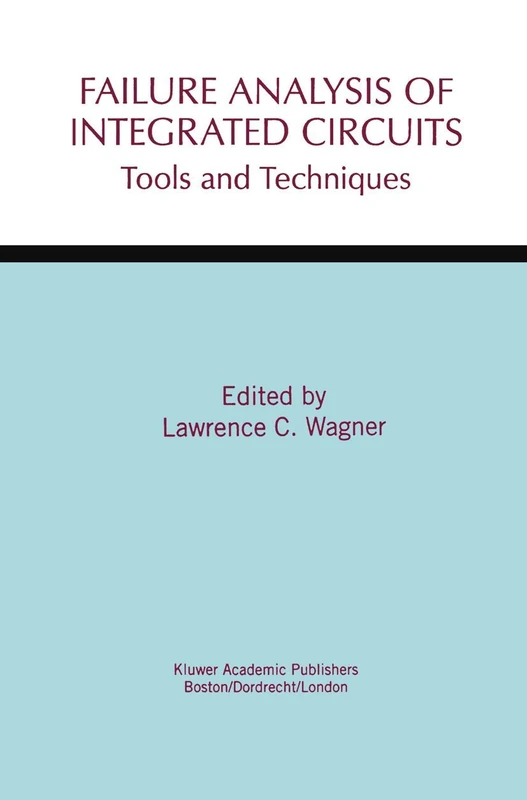 Failure Analysis of Integrated Circuits: Tools and Techniques: 494 (The Springer International Series in Engineering and Computer Science, 494)