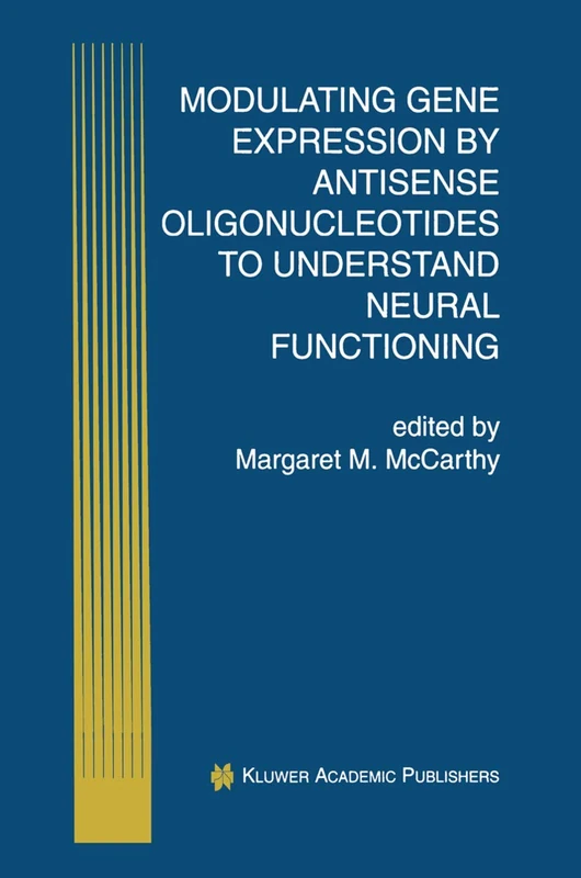 Modulating Gene Expression by Antisense Oligonucleotides to Understand Neural Functioning: 1 (Perspectives in Antisense Science, 1)