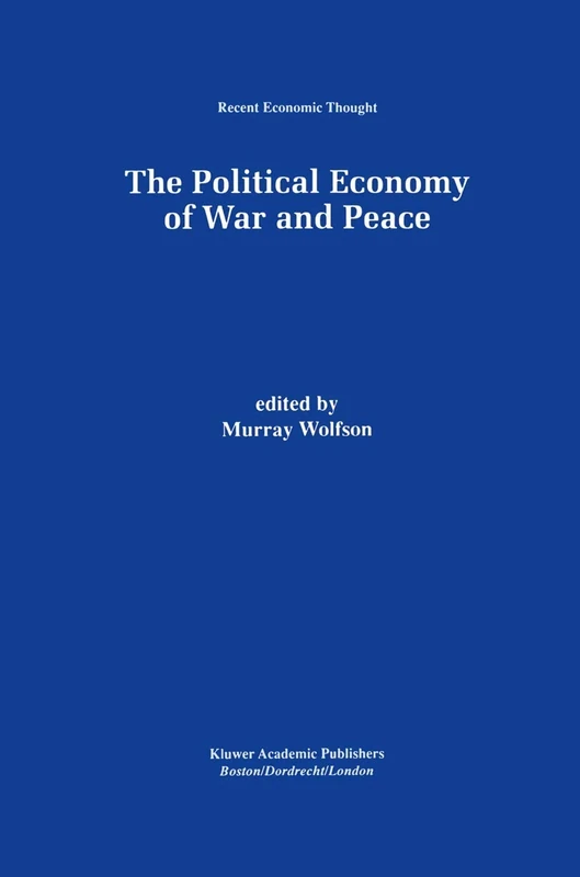 The Political Economy of War and Peace: 64 (Recent Economic Thought, 64)
