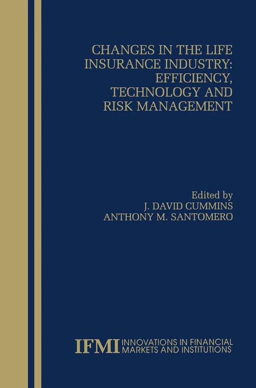 Changes in the Life Insurance Industry: Efficiency, Technology and Risk Management: 11 (Innovations in Financial Markets and Institutions, 11)