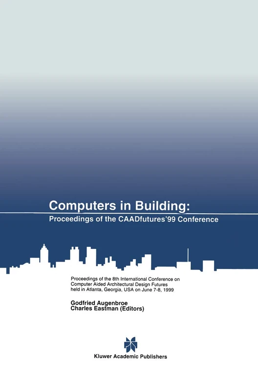 Computers in Building: Proceedings of the CAADfutures’99 Conference. Proceedings of the Eighth International Conference on Computer Aided ... Atlanta, Georgia, USA on June 7–8, 1999 - Image 1