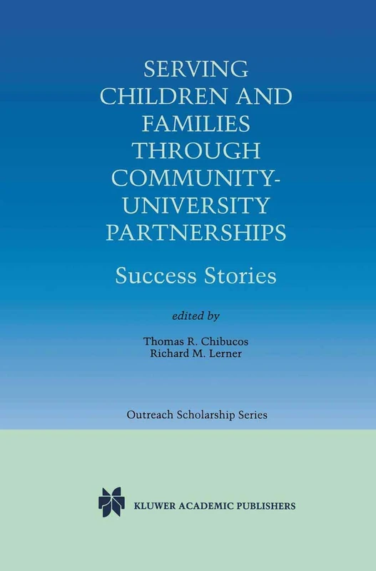 Serving Children and Families Through Community-University Partnerships: Success Stories: 1 (International Series in Outreach Scholarship)
