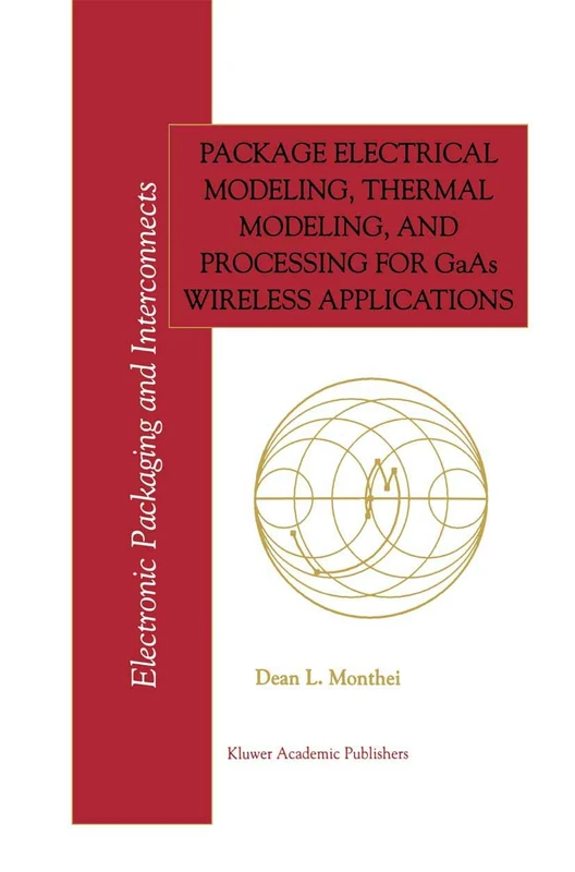 Package Electrical Modeling, Thermal Modeling, and Processing for GaAs Wireless Applications: 2 (Electronic Packaging and Interconnects, 2)