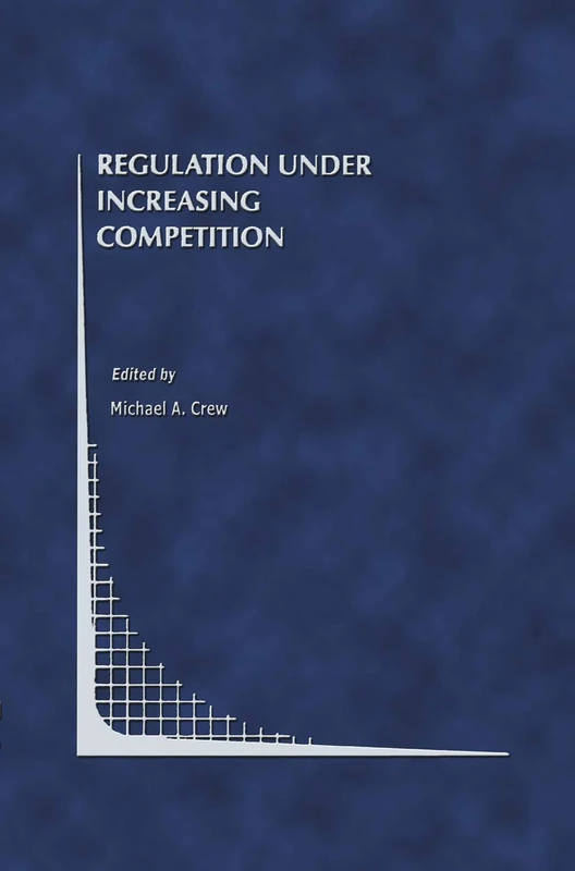 Regulation Under Increasing Competition: 30 (Topics in Regulatory Economics and Policy, 30)