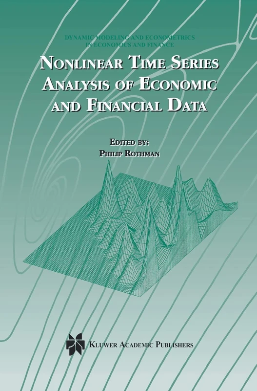 Nonlinear Time Series Analysis of Economic and Financial Data: 1 (Dynamic Modeling and Econometrics in Economics and Finance, 1)