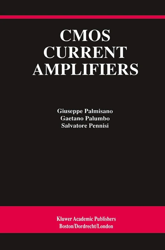 CMOS Current Amplifiers: 499 (The Springer International Series in Engineering and Computer Science, 499)