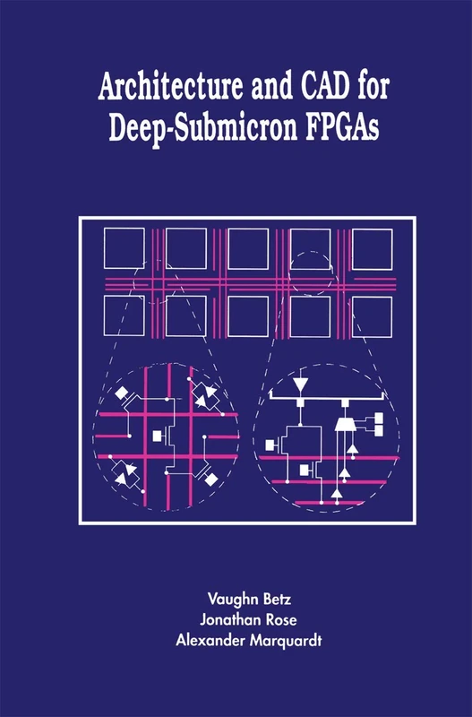 Architecture and CAD for Deep-Submicron FPGAS: 497 (The Springer International Series in Engineering and Computer Science, 497)