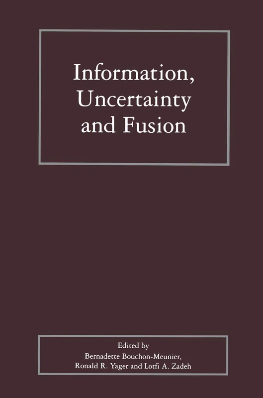 Information, Uncertainty and Fusion: 516 (The Springer International Series in Engineering and Computer Science, 516)