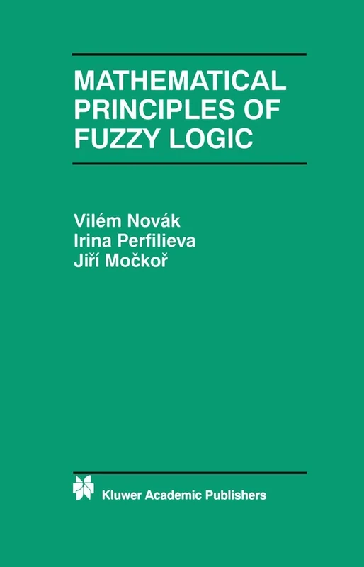 Mathematical Principles of Fuzzy Logic: 517 (The Springer International Series in Engineering and Computer Science, 517)