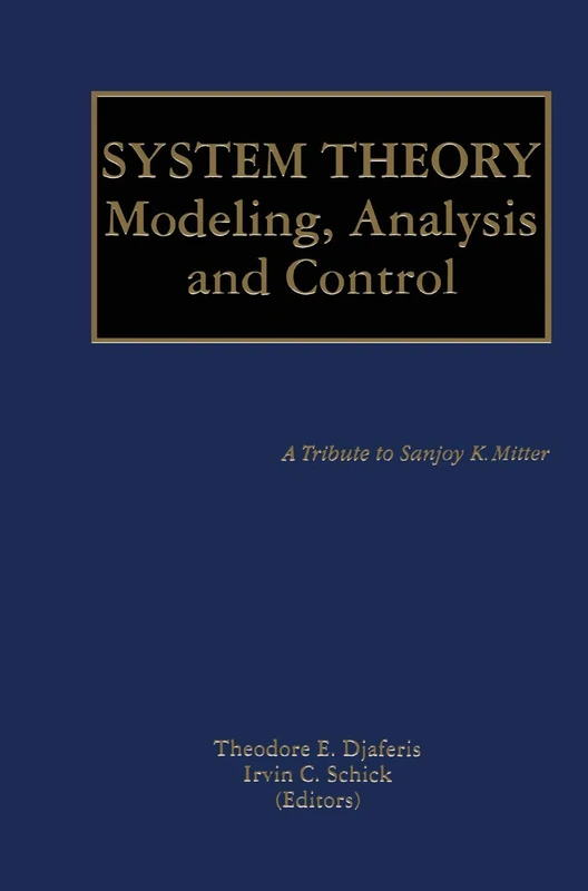 System Theory: Modeling, Analysis and Control: 518 (The Springer International Series in Engineering and Computer Science, 518)