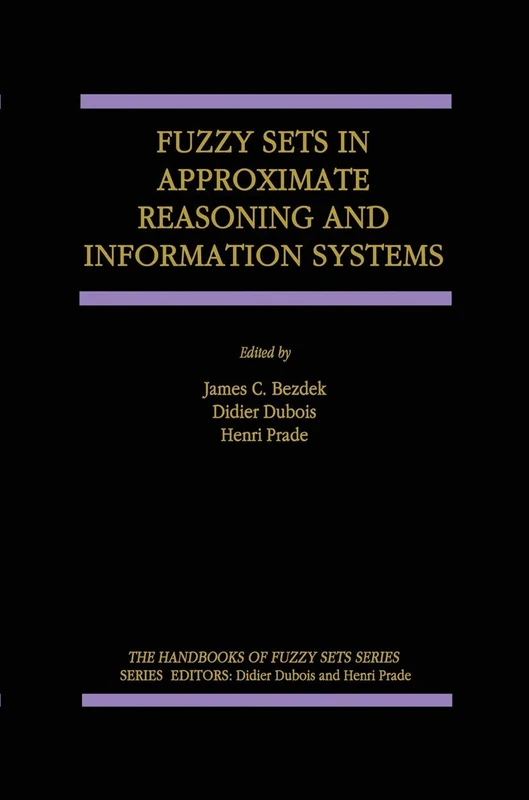 Fuzzy Sets in Approximate Reasoning and Information Systems: 5 (The Handbooks of Fuzzy Sets, 5)