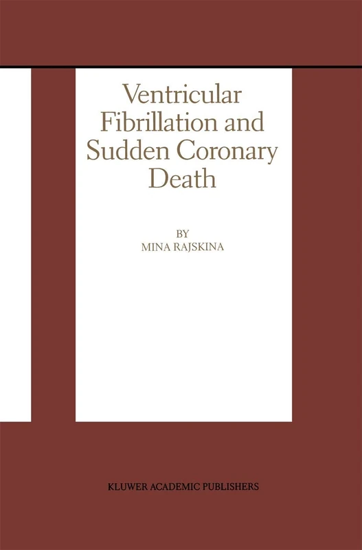 Ventricular Fibrillation and Sudden Coronary Death: 219 (Developments in Cardiovascular Medicine, 219)