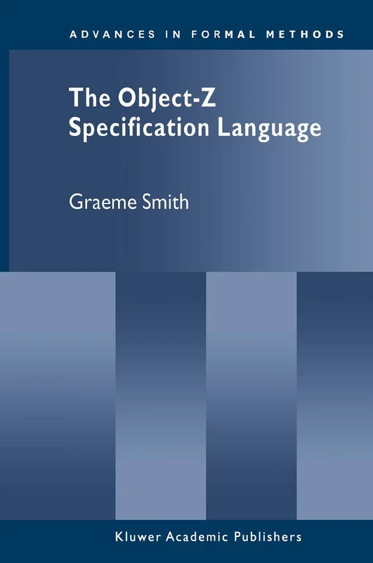 The Object-Z Specification Language: 1 (Advances in Formal Methods, 1)
