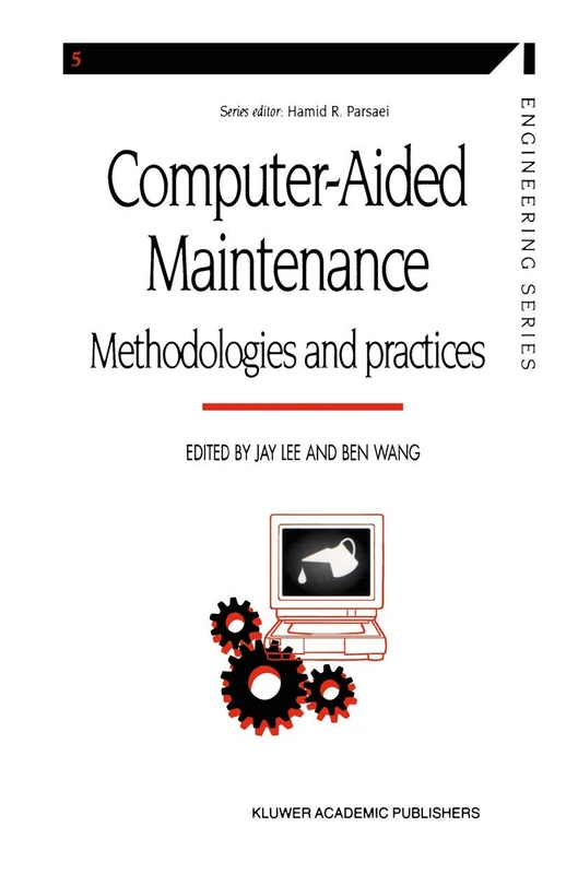 Computer-aided Maintenance: Methodologies and Practices: 5 (Manufacturing Systems Engineering Series, 5)