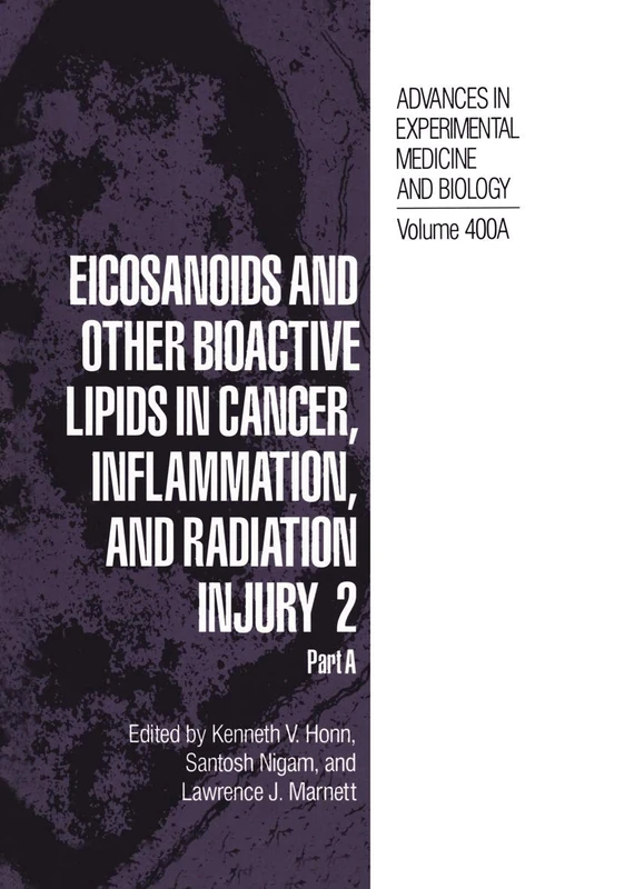Eicosanoids and Other Bioactive Lipids in Cancer, Inflammation, and Radiation Injury 2: Part A: 400 (Advances in Experimental Medicine and Biology, 400)