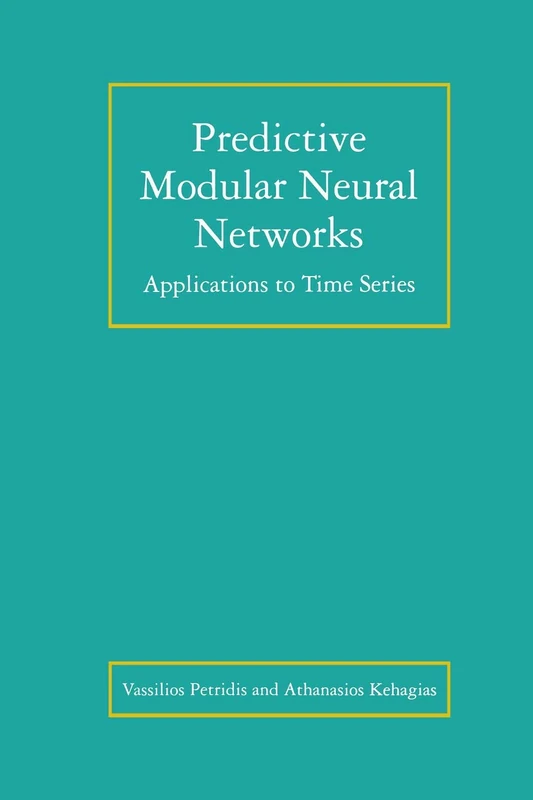 Predictive Modular Neural Networks: Applications to Time Series: 466 (The Springer International Series in Engineering and Computer Science, 466)
