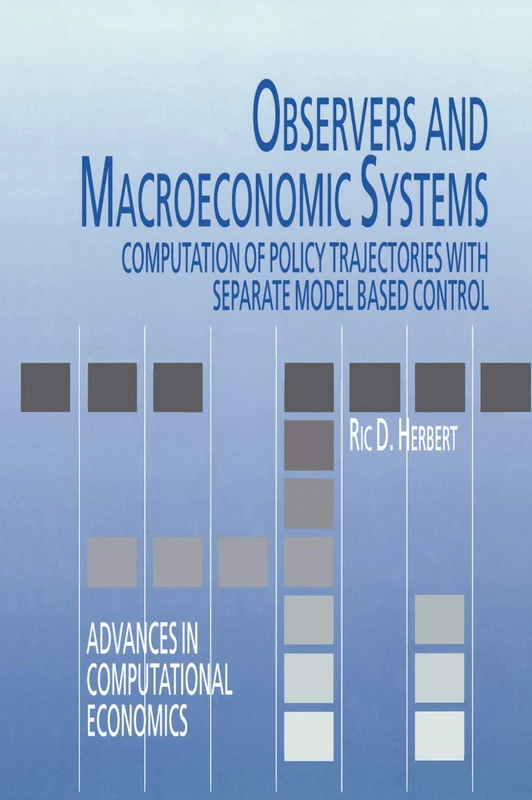 Observers and Macroeconomic Systems: Computation of Policy Trajectories with Separate Model Based Control: 8 (Advances in Computational Economics)