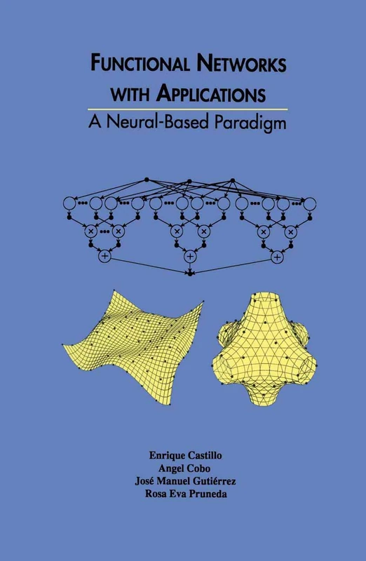 Functional Networks with Applications: A Neural-Based Paradigm: 473 (The Springer International Series in Engineering and Computer Science, 473)