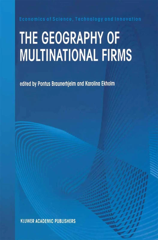 The Geography of Multinational Firms: 12 (Economics of Science, Technology and Innovation, 12)