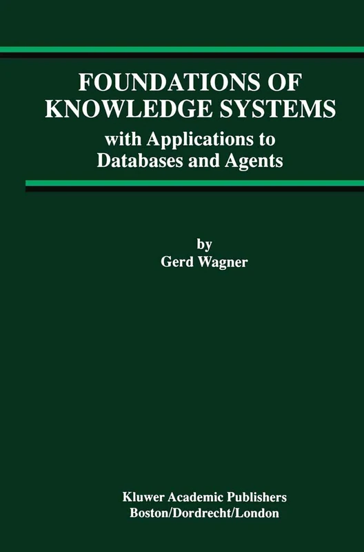 Foundations of Knowledge Systems: with Applications to Databases and Agents: 13 (Advances in Database Systems, 13)