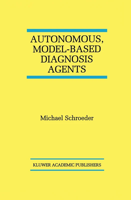 Autonomous, Model-Based Diagnosis Agents: 442 (The Springer International Series in Engineering and Computer Science, 442)