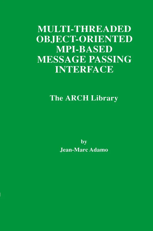 Multi-Threaded Object-Oriented MPI-Based Message Passing Interface: The ARCH Library: 446 (The Springer International Series in Engineering and Computer Science, 446) - Image 1