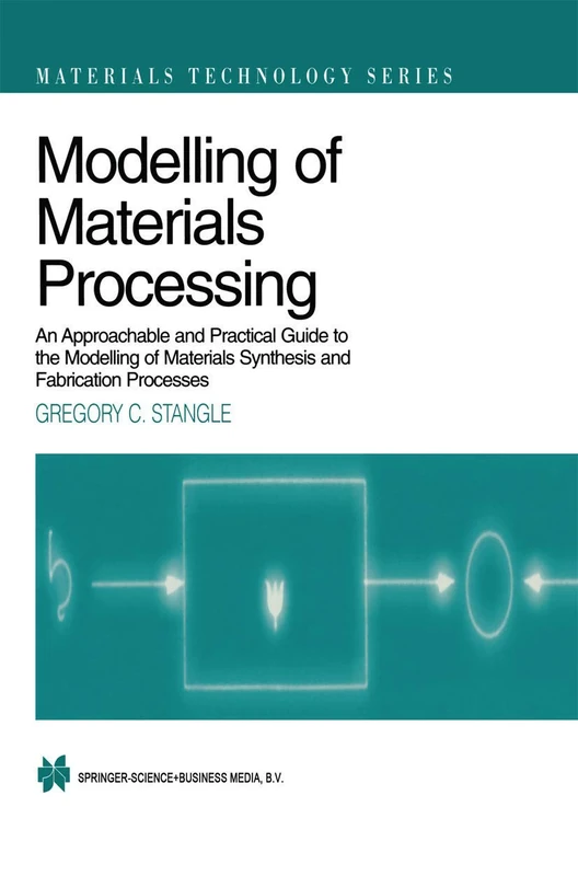 Modelling of Materials Processing: An approachable and practical guide: 3 (Materials Technology Series, 3)