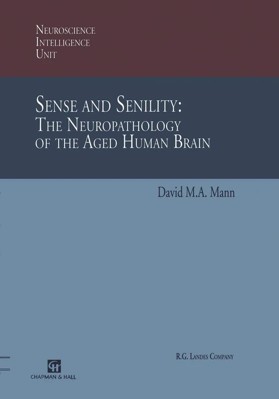 Sense and Senility: The Neuropathology of the Aged Human Brain: The Neuropathology of the Aged Human Brain