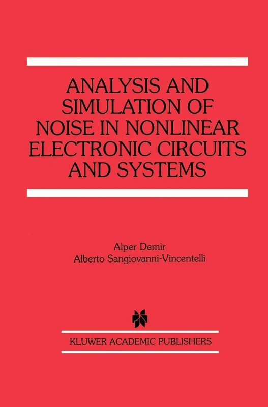 Analysis and Simulation of Noise in Nonlinear Electronic Circuits and Systems: 425 (The Springer International Series in Engineering and Computer Science, 425)