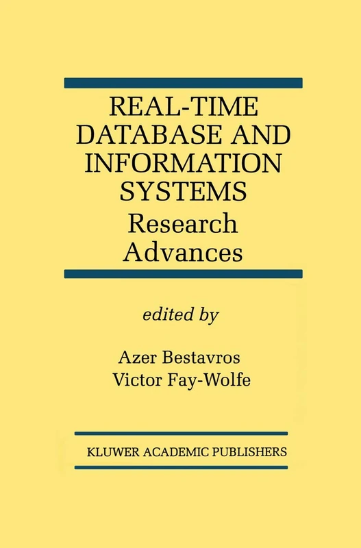 Real-Time Database and Information Systems: Research Advances: Research Advances: 420 (The Springer International Series in Engineering and Computer Science, 420)