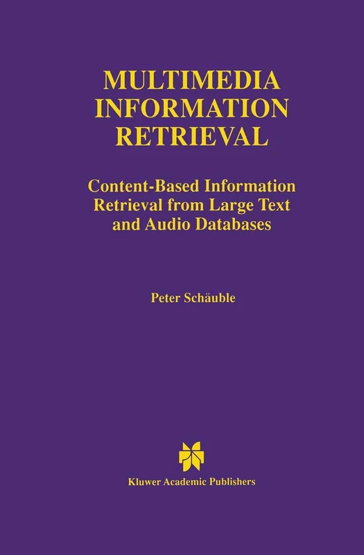 Multimedia Information Retrieval: Content-Based Information Retrieval from Large Text and Audio Databases: 397 (The Springer International Series in Engineering and Computer Science, 397)