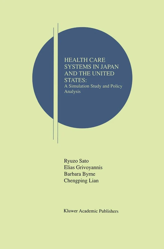 Health Care Systems in Japan and the United States: A Simulation Study and Policy Analysis: 2 (Research Monographs in Japan-U.S. Business and Economics)