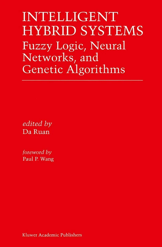 Intelligent Hybrid Systems: Fuzzy Logic, Neural Networks, and Genetic Algorithms