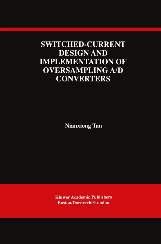 Switched-Current Design and Implementation of Oversampling A/D Converters: 412 (The Springer International Series in Engineering and Computer Science, 412)