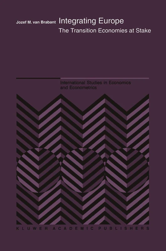 Integrating Europe: The Transition Economies at Stake: 37 (International Studies in Economics and Econometrics, 37)