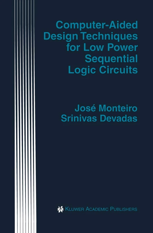 Computer-Aided Design Techniques for Low Power Sequential Logic Circuits: 387 (The Springer International Series in Engineering and Computer Science, 387)
