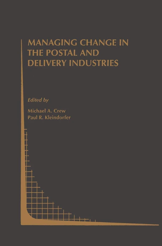Managing Change in the Postal and Delivery Industries: 25 (Topics in Regulatory Economics and Policy, 25)