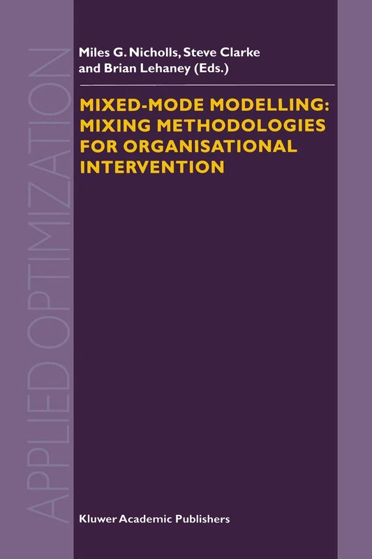 Mixed-Mode Modelling: Mixing Methodologies For Organisational Intervention: 58 (Applied Optimization, 58)