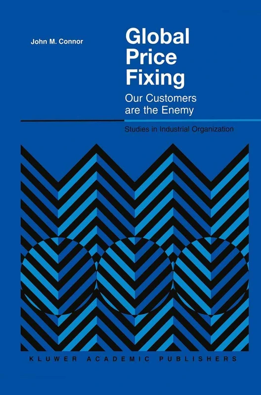 Global Price Fixing: Our Customers are the Enemy: 24 (Studies in Industrial Organization, 24)