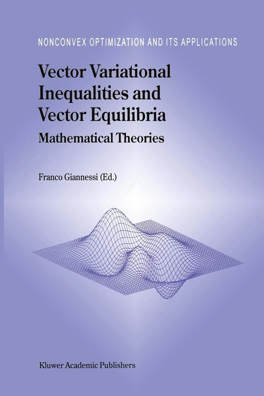 Vector Variational Inequalities and Vector Equilibria: Mathematical Theories: 38 (Nonconvex Optimization and Its Applications, 38)