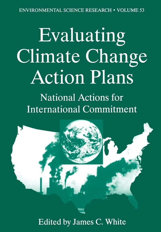Evaluating Climate Chanage Action Plans: National Actions for International Commitment: 53 (Environmental Science Research, 53)
