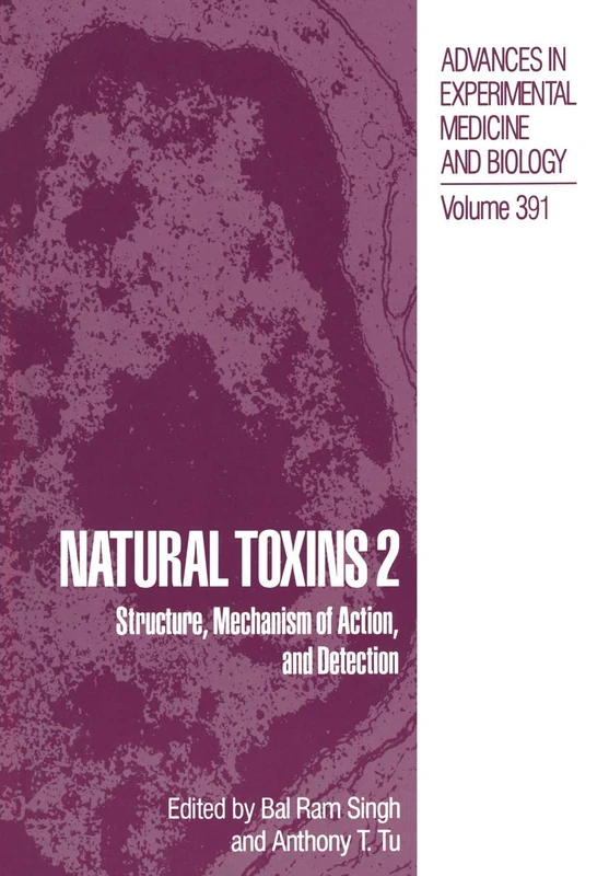 Natural Toxins 2: Structure, Mechanism of Action, and Detection: 391 (Advances in Experimental Medicine and Biology, 391)