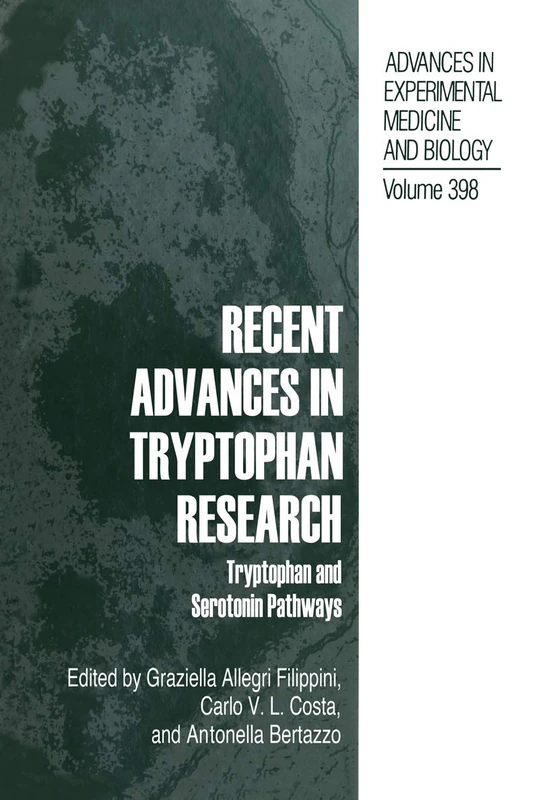 Recent Advances in Tryptophan Research: Tryptophan and Serotonin Pathways: 398 (Advances in Experimental Medicine and Biology, 398)